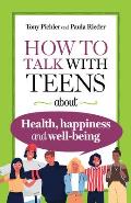 How to Talk with Teens about Health, Happiness and Well-Being