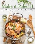 Make it Paleo II Over 150 New Grain Free Recipes for the Primal Palate