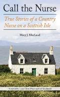 Call the Nurse: True Stories of a Country Nurse on a Scottish Isle (the Country Nurse Series, Book One)