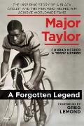 Major Taylor The Inspiring Story of a Black Cyclist & the Men Who Helped Him Achieve Worldwide Fame