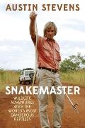 Snakemaster: Wildlife Adventures with the Worlda's Most Dangerous Reptiles