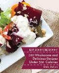 Eat Skinny, Be Skinny: 100 Wholesome and Delicious Recipes Under 300 Calories