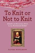 To Knit or Not to Knit Mrs Wicks Helpful & Humorous Hints for the Thoughtful Knitter