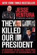 They Killed Our President 63 Reasons to Believe There Was a Conspiracy to Assassinate JFK