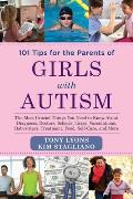 101 Tips for the Parents of Girls with Autism: The Most Crucial Things You Need to Know about Diagnosis, Doctors, Schools, Taxes, Vaccinations, Babysi