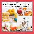 Kitchen Decoded Tricks Tools & Recipes for Great Food