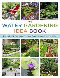 Water Gardening Idea Book How to Build Plant & Maintain Ponds Fountains & Basins