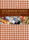 Swedish Desserts: 80 Traditional Recipes
