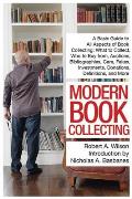 Modern Book Collecting A Basic Guide to All Aspects of Book Collecting What to Collect Who to Buy from Auctions Bibliographies Care Fakes Investments Donations Definitions & More