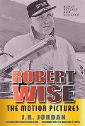 Robert Wise: The Motion Pictures (Revised Edition)