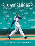 S Is for Slugger, 3: The Ultimate Baseball Alphabet