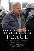 Waging Peace: Global Adventures of a Lifelong Activist
