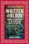 Written in Blood Courage & Corruption in the Appalachian War of Extraction