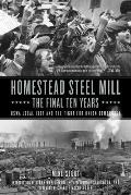Homestead Steel Mill The Final Ten Years Uswa Local 1397 & the Fight for Union Democracy