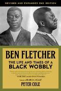 Ben Fletcher The Life & Times of a Black Wobbly