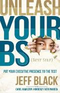 Unleash Your Bs (Best Self): Putting Your Executive Presence to the Test