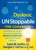 Dyslexic and Un-Stoppable the Cookbook: Revealing Our Secrets How Having Healthier Brains and Lifestyles Helps Us Overcome Dyslexia