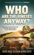 Who Are the Joneses Anyway?: Stop Living Someone Else's Life and Start Becoming Who You Are Meant to Be