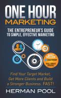 One Hour Marketing: The Entrepreneur's Guide to Simple Effective Marketing