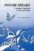 Psyche Speaks: A Jungian Approach to Self and World [Paperback]