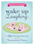 Wake Up Laughing: An Offbeat Devotional Journal for the Unconventional Woman