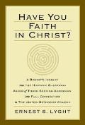 Have You Faith in Christ?: A Bishops Insight Into the Historic Questions Asked of Those Seeking Admission Into Full Connection in the United Meth