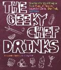 Geeky Chef Drinks Unofficial Drink & Cocktail Recipes from Game of Thrones Legend of Zelda Star Trek & More