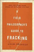 Field Philosophers Guide to Fracking How One Texas Town Stood Up to Big Oil & Gas