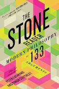 Stone Reader Modern Philosophy in 132 Arguments