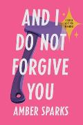 And I Do Not Forgive You by Amber Sparks