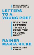 Letters to a Young Poet With the Letters to Rilke from the Young Poet