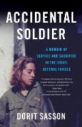 Accidental Soldier: A Memoir of Service and Sacrifice in the Israel Defense Forces