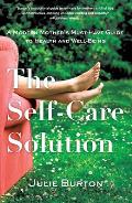 The Self-Care Solution: A Modern Mother's Must-Have Guide to Health and Well-Being