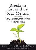 Breaking Ground on Your Memoir: Craft, Inspiration, and Motivation for Memoir Writers