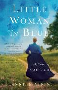 Little Woman in Blue A Novel of May Alcott