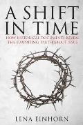 A Shift in Time: How Historical Documents Reveal the Surprising Truth about Jesus