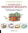 Charm Love Friendship Bracelets 35 Unique Designs with Polymer Clay Macrame Knotting & Braiding Make your own charms with polymer clay