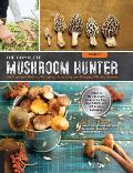 Complete Mushroom Hunter Revised Illustrated Guide to Foraging Harvesting & Enjoying Wild Mushrooms Including new sections on growing your own incredible edibles & off season collecting