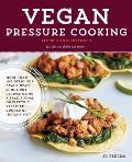 Vegan Pressure Cooking Revised & Expanded More than 100 Delicious Grain Bean & One Pot Recipes Using a Traditional or Electric Pressure Cooker or Instant Pot