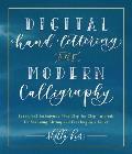 Digital Hand Lettering and Modern Calligraphy: Essential Techniques for Creating Modern Styles Plus Step-by-Step Tutorials for Scanning, Editing, and Working on a Tablet