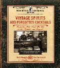 Vintage Spirits & Forgotten Cocktails Prohibition Centennial Edition From the 1920 Pick Me Up to the Zombie & Beyond 150+ Rediscovered Recipes & the Stories Behind Them With a New Introduction & 66 New Recipes