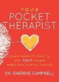 Your Pocket Therapist Quick Hacks for Dealing with Toxic People While Empowering Yourself