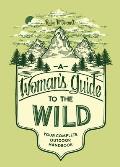 A Womans Guide to the Wild: Your Complete Outdoor Handbook