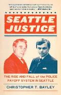 Seattle Justice The Rise & Fall of the Police Payoff System in Seattle