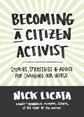 Becoming a Citizen Activist: Stories, Strategies & Advice for Changing Our World