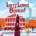 Larry Loves Boston!: A Larry Gets Lost Book