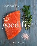 Good Fish 100 Sustainable Seafood Recipes from the Pacific Coast