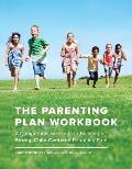 The Parenting Plan Workbook: A Comprehensive Guide to Building a Strong, Child-Centered Parenting Plan