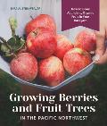 Growing Berries & Fruit Trees in the Pacific Northwest How to Grow Abundant Organic Fruit in Your Backyard