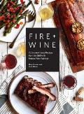 Fire & Wine 75 Smoke Infused Recipes from the Grill with Perfect Wine Pairings